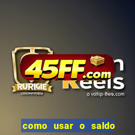 como usar o saldo da conta now big win